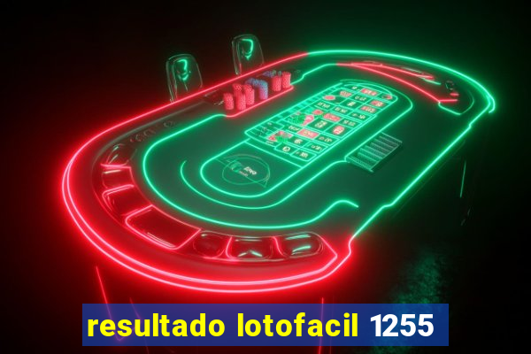 resultado lotofacil 1255